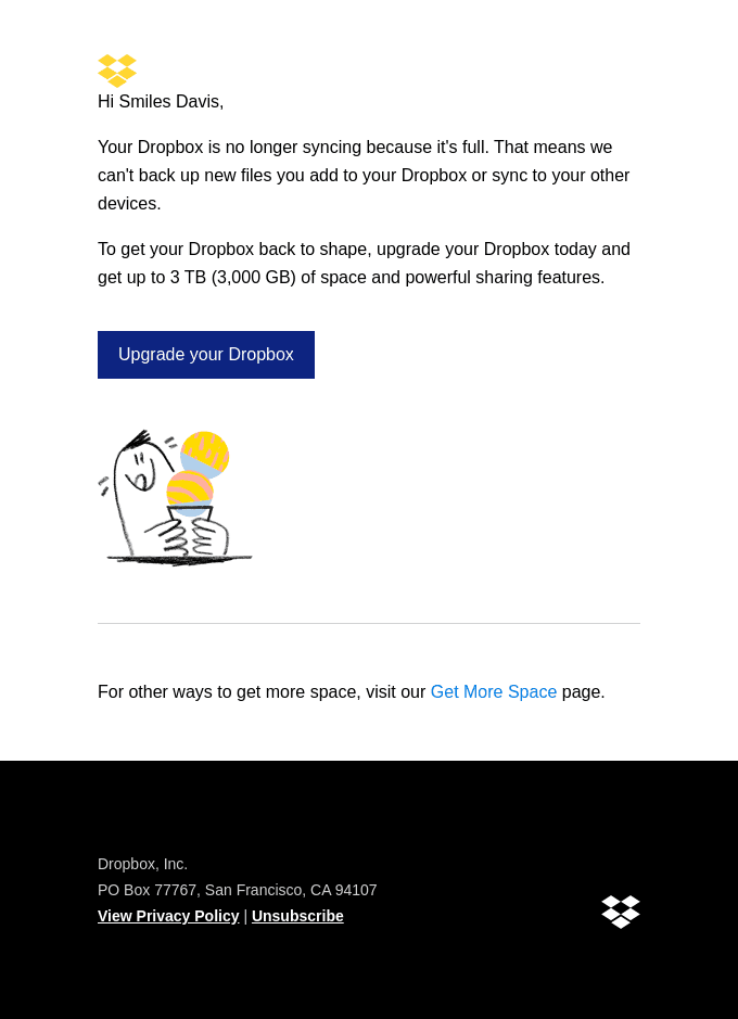 Hi Smiles Davis, your Dropbox is full but we can help